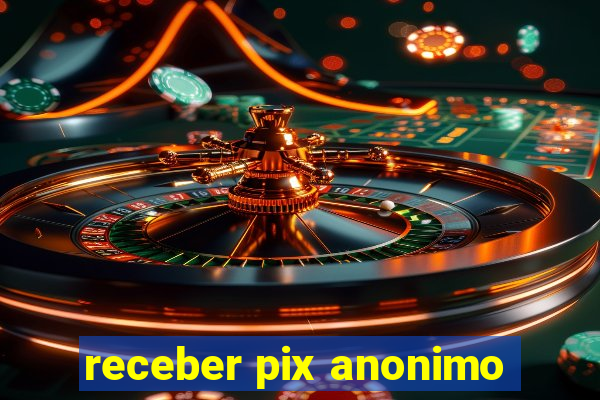 receber pix anonimo